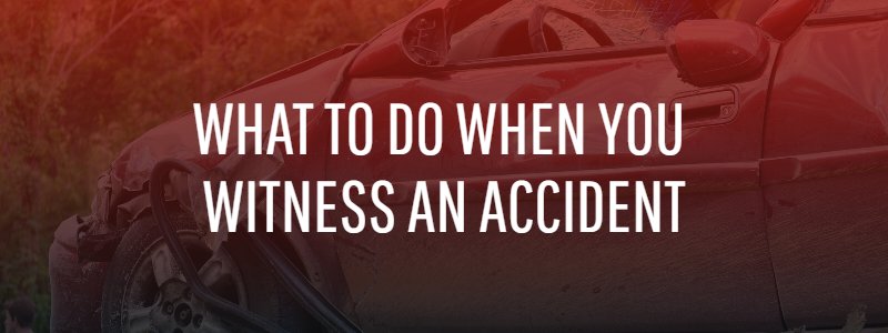 What to do When You Witness an Accident