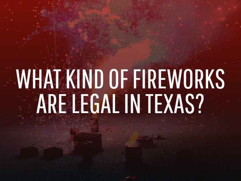 What kind of fireworks are legal in Texas?