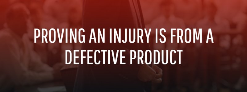 Proving an Injury Is From a Defective Product