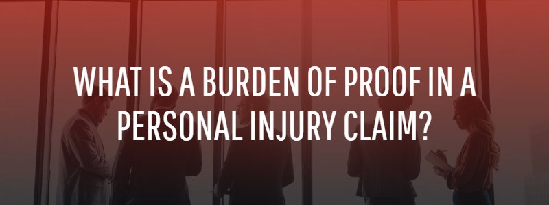 What Is a Burden of Proof in a Personal Injury Claim?