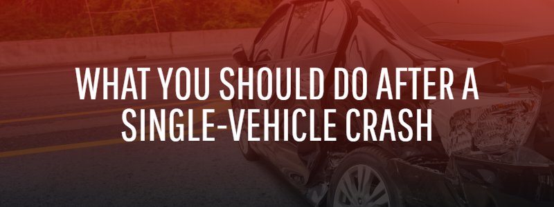 What You Should Do After a Single-Vehicle Crash