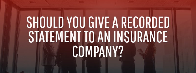 Should You Give a Recorded Statement to an Insurance Company?