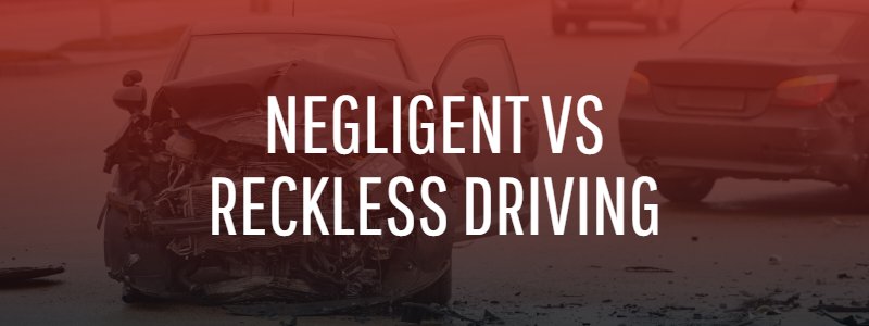Negligent VS  Reckless Driving