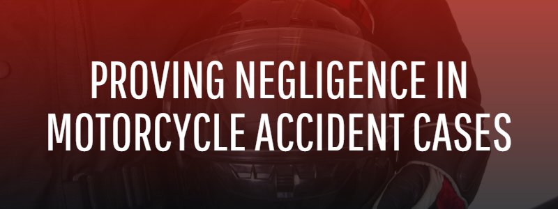 Proving Negligence in Motorcycle Accident Cases