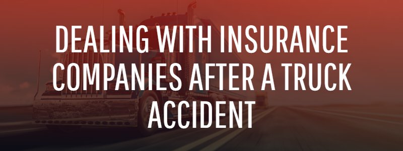 Dealing With Insurance Companies After a Truck Accident