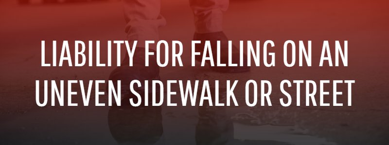 Liable for Falling on an Uneven Sidewalk or Street