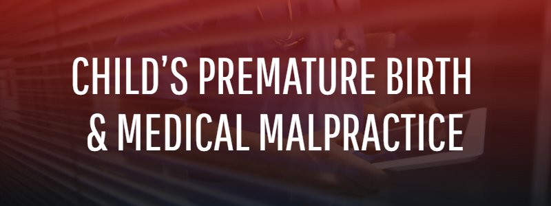 Child’s Premature Birth Due to Medical Malpractice