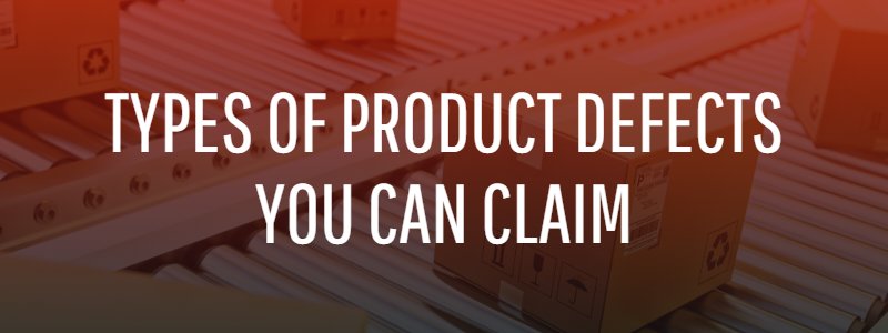 Types of Product Defects You Can Claim