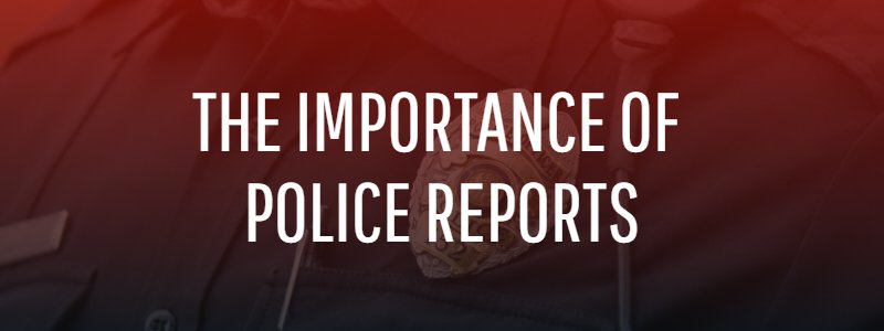 The Importance of Police Reports